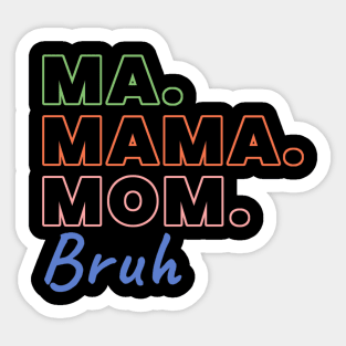 Ma Mama Mom Bruh Funny Mothers Day Sticker